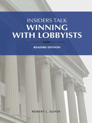 cover image of Insiders Talk Winning with Lobbyists Readers edition